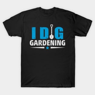 Funny I Dig Gardening Novelty Gardening Gift T-Shirt